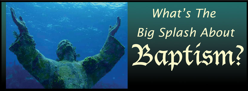 What's The Big Splash About Water Baptism?